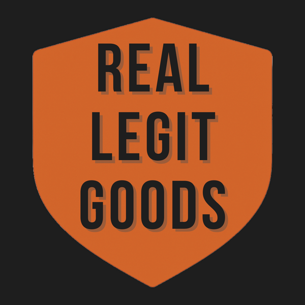 Real. Legit. Goods.